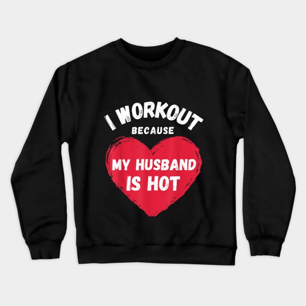 I Workout Because My Husband Is Hot Funny Gym Outfit Crewneck Sweatshirt by rhazi mode plagget